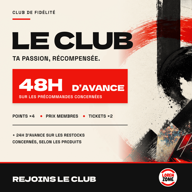 48 heures d'avance sur les précommandes et 24 heures sur les restocks concernés avec le Club LorenZone