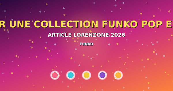 Débuter une collection Funko Pop en 2026 — guide LorenZone