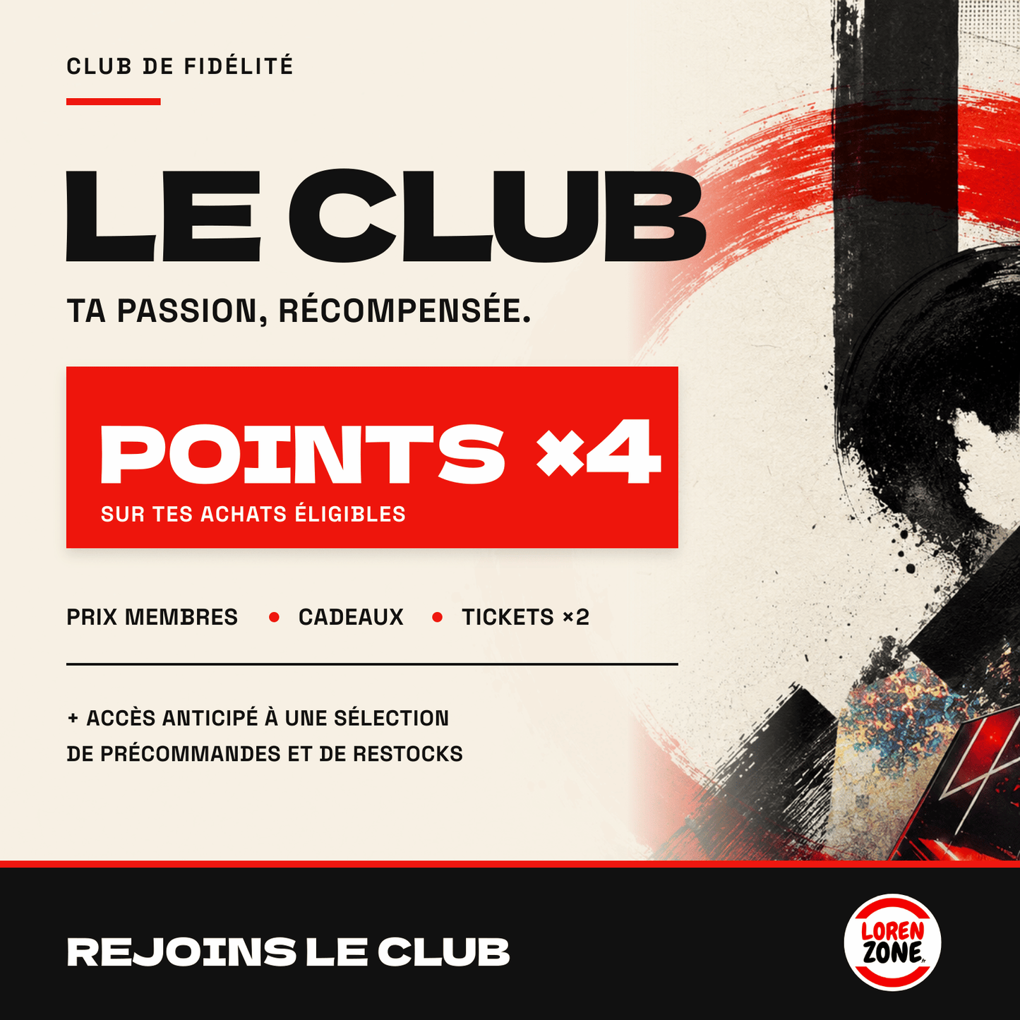 Points de fidélité x4 : 4 points par euro TTC dépensé au lieu d'1 pour les membres du Club LorenZone